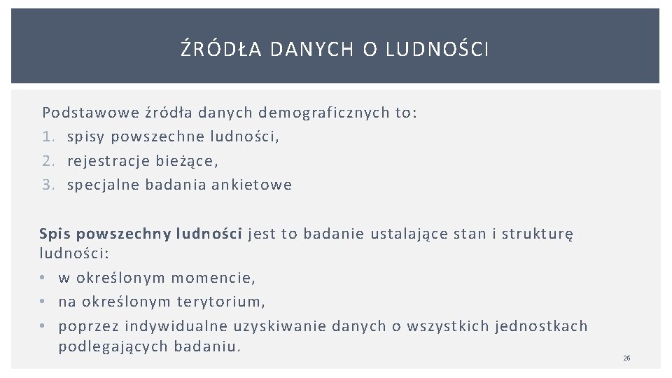 ŹRÓDŁA DANYCH O LUDNOŚCI Podstawowe źródła danych demograficznych to: 1. spisy powszechne ludności, 2.