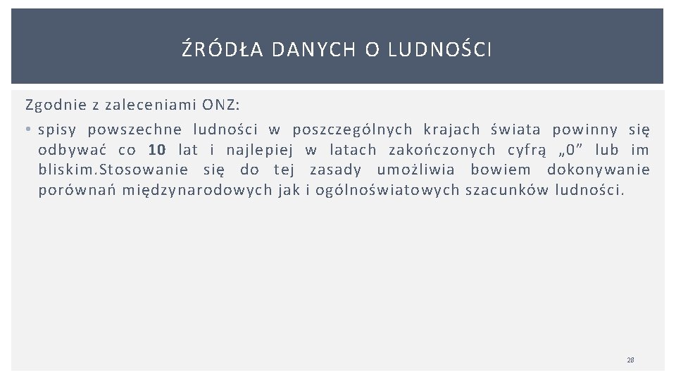 ŹRÓDŁA DANYCH O LUDNOŚCI Zgodnie z zaleceniami ONZ: • spisy powszechne ludności w poszczególnych