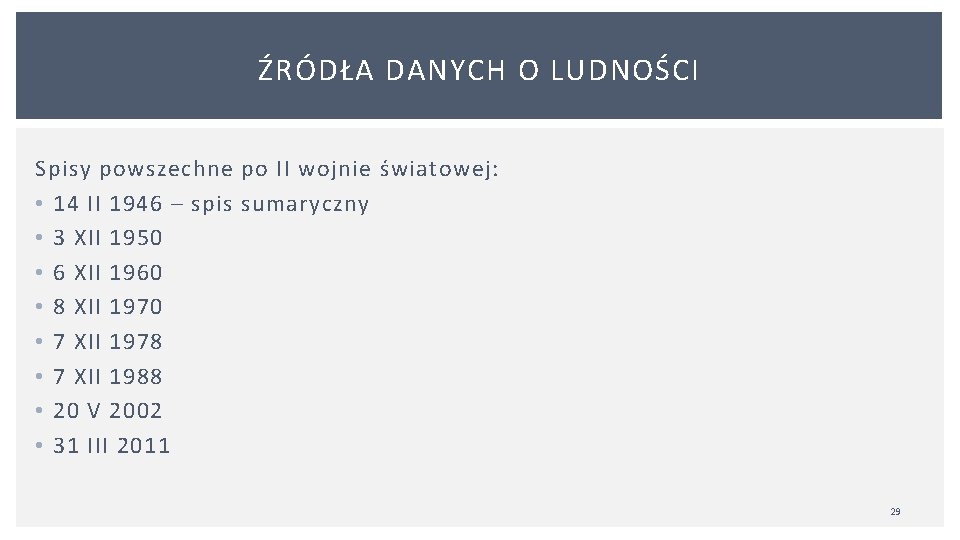 ŹRÓDŁA DANYCH O LUDNOŚCI Spisy powszechne po II wojnie światowej: • 14 II 1946