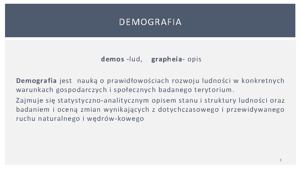 DEMOGRAFIA demos lud, grapheia opis demos grapheia Demografia jest nauką o prawidłowościach rozwoju ludności