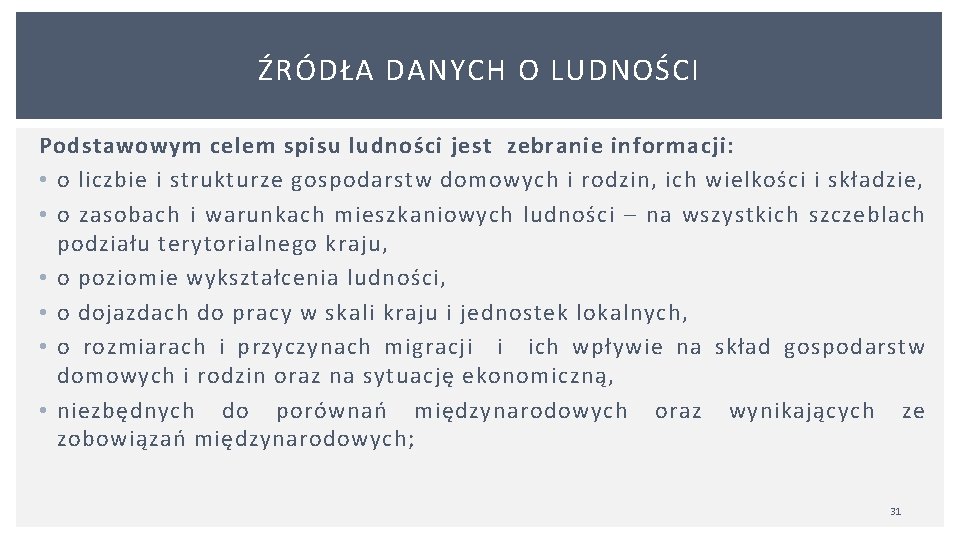 ŹRÓDŁA DANYCH O LUDNOŚCI Podstawowym celem spisu ludności jest zebranie informacji: • o liczbie