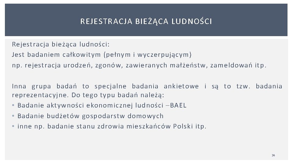 REJESTRACJA BIEŻĄCA LUDNOŚCI Rejestracja bieżąca ludności: Jest badaniem całkowitym (pełnym i wyczerpującym) np. rejestracja