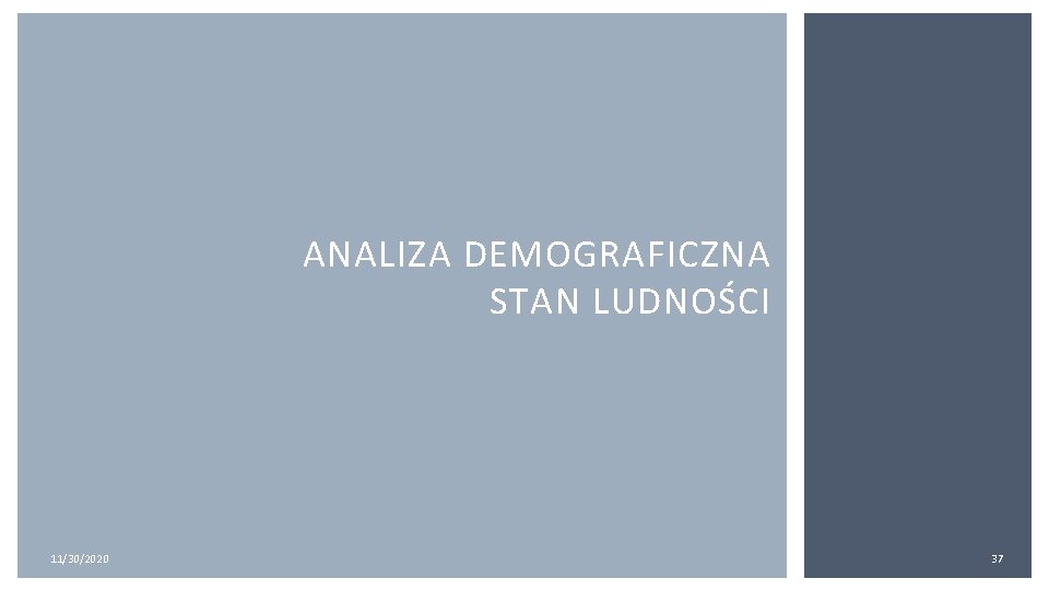 ANALIZA DEMOGRAFICZNA STAN LUDNOŚCI 11/30/2020 37 ANALIZA DEMOGRAFICZNA STAN LUDNOŚCI 11/30/2020 37