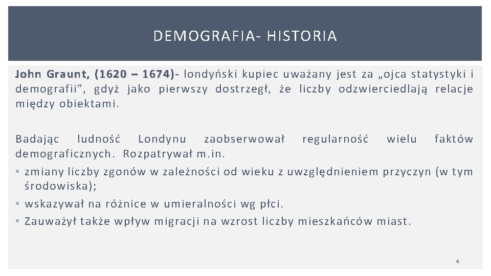 DEMOGRAFIA HISTORIA John Graunt, (1620 – 1674)- londyński kupiec uważany jest za „ojca statystyki DEMOGRAFIA HISTORIA John Graunt, (1620 – 1674)- londyński kupiec uważany jest za „ojca statystyki