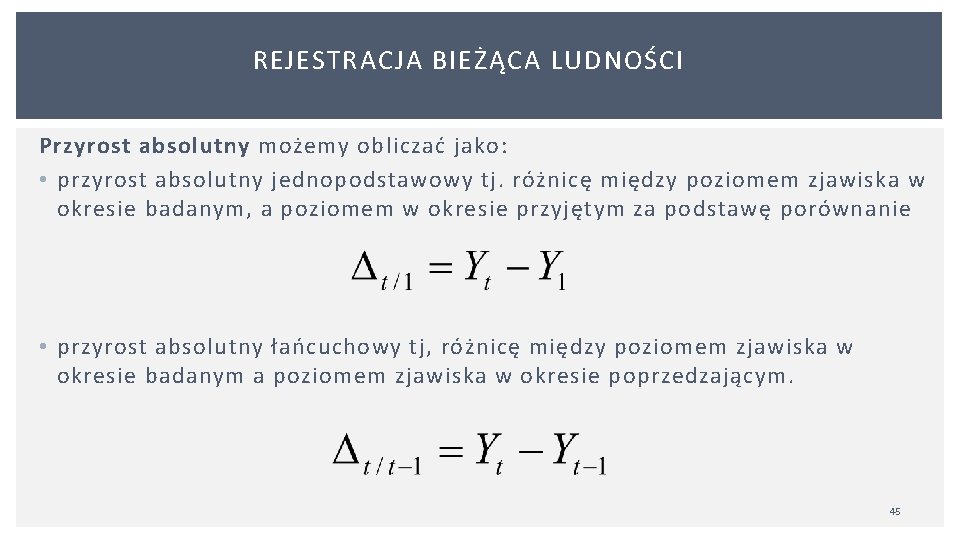 REJESTRACJA BIEŻĄCA LUDNOŚCI Przyrost absolutny możemy obliczać jako: • przyrost absolutny jednopodstawowy tj. różnicę REJESTRACJA BIEŻĄCA LUDNOŚCI Przyrost absolutny możemy obliczać jako: • przyrost absolutny jednopodstawowy tj. różnicę