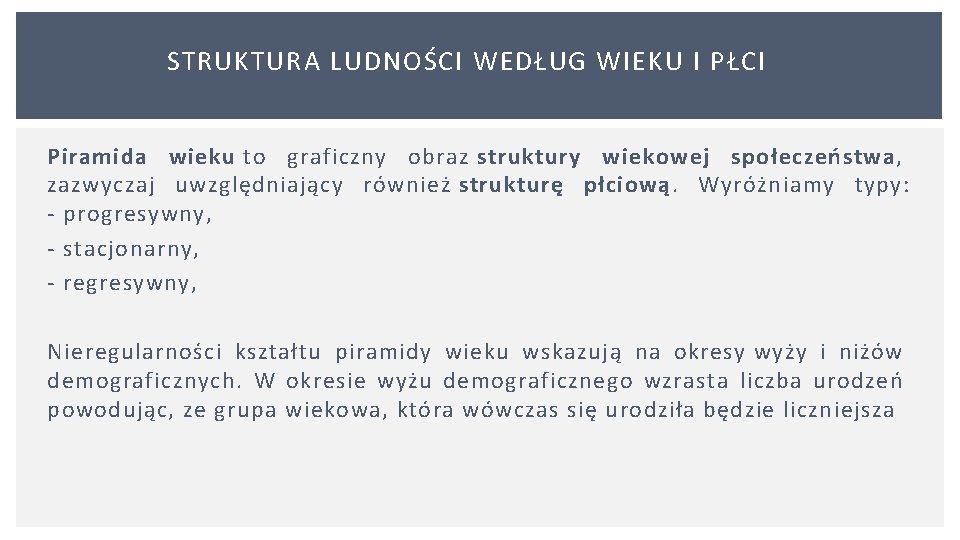 STRUKTURA LUDNOŚCI WEDŁUG WIEKU I PŁCI Piramida wieku to graficzny obraz struktury wiekowej społeczeństwa,