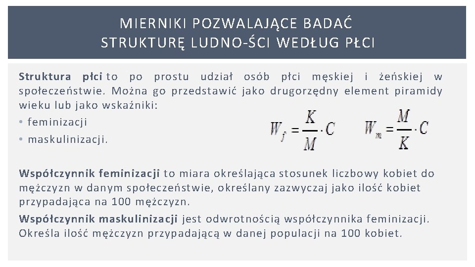 MIERNIKI POZWALAJĄCE BADAĆ STRUKTURĘ LUDNO ŚCI WEDŁUG PŁCI Struktura płci to po prostu udział