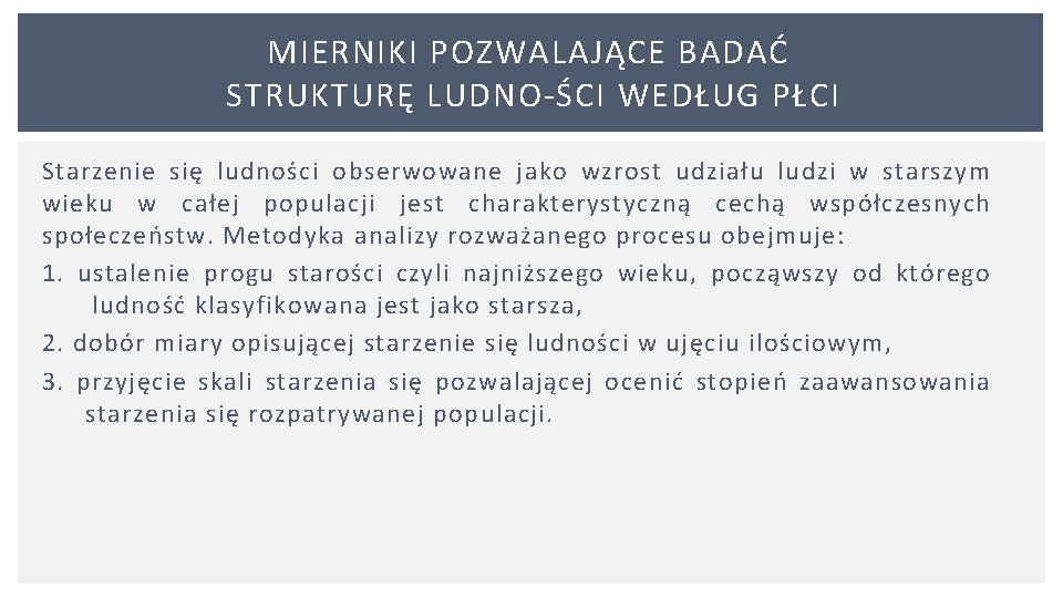 MIERNIKI POZWALAJĄCE BADAĆ STRUKTURĘ LUDNO ŚCI WEDŁUG PŁCI Starzenie się ludności obserwowane jako wzrost