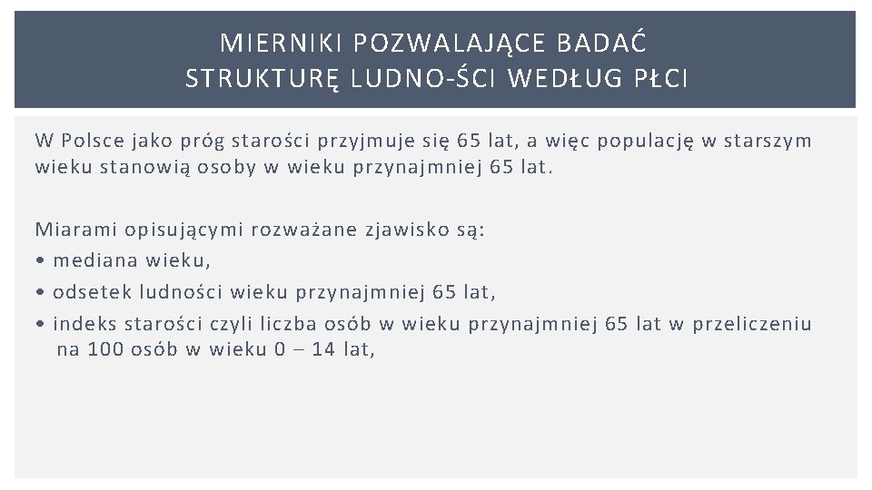 MIERNIKI POZWALAJĄCE BADAĆ STRUKTURĘ LUDNO ŚCI WEDŁUG PŁCI W Polsce jako próg starości przyjmuje