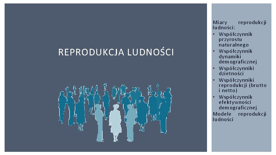 REPRODUKCJA LUDNOŚCI Miary reprodukcji ludności: • Współczynnik przyrostu naturalnego • Współczynnik dynamiki demograficznej •