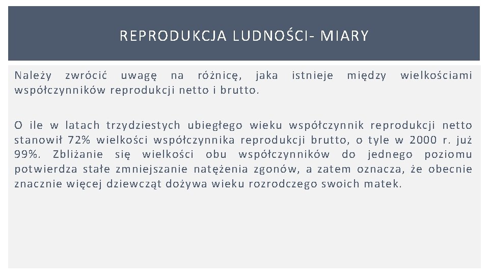 REPRODUKCJA LUDNOŚCI MIARY Należy zwrócić uwagę na różnicę, jaka istnieje między wielkościami współczynników reprodukcji