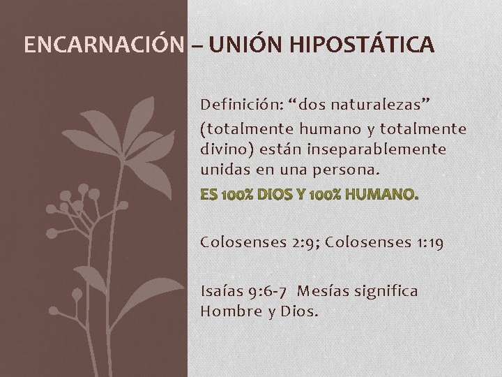 ENCARNACIÓN – UNIÓN HIPOSTÁTICA Definición: “dos naturalezas” (totalmente humano y totalmente divino) están inseparablemente