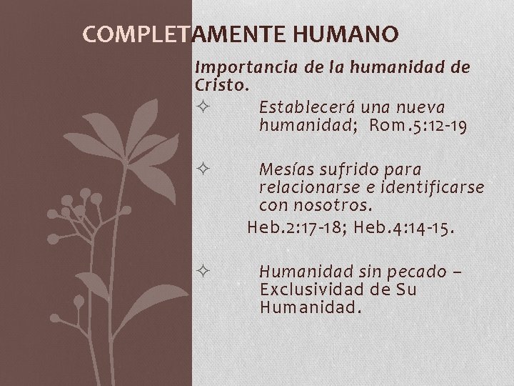 COMPLETAMENTE HUMANO Importancia de la humanidad de Cristo. ² Establecerá una nueva humanidad; Rom.