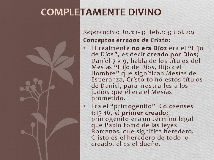 COMPLETAMENTE DIVINO Referencias: Jn. 1: 1 -3; Heb. 1: 3; Col. 2: 9 Conceptos