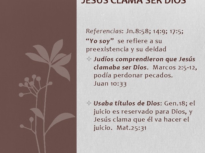 JESÚS CLAMA SER DIOS Referencias: Jn. 8: 58; 14: 9; 17: 5; “Yo soy”