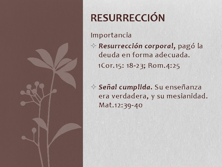 RESURRECCIÓN Importancia ² Resurrección corporal, pagó la deuda en forma adecuada. 1 Cor. 15: