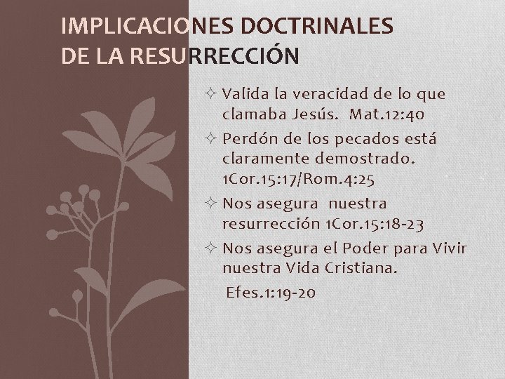 IMPLICACIONES DOCTRINALES DE LA RESURRECCIÓN ² Valida la veracidad de lo que clamaba Jesús.