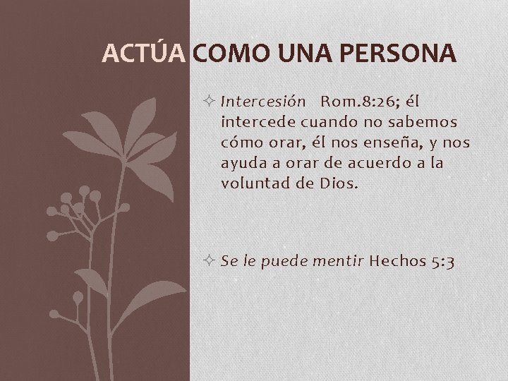 ACTÚA COMO UNA PERSONA ² Intercesión Rom. 8: 26; él intercede cuando no sabemos