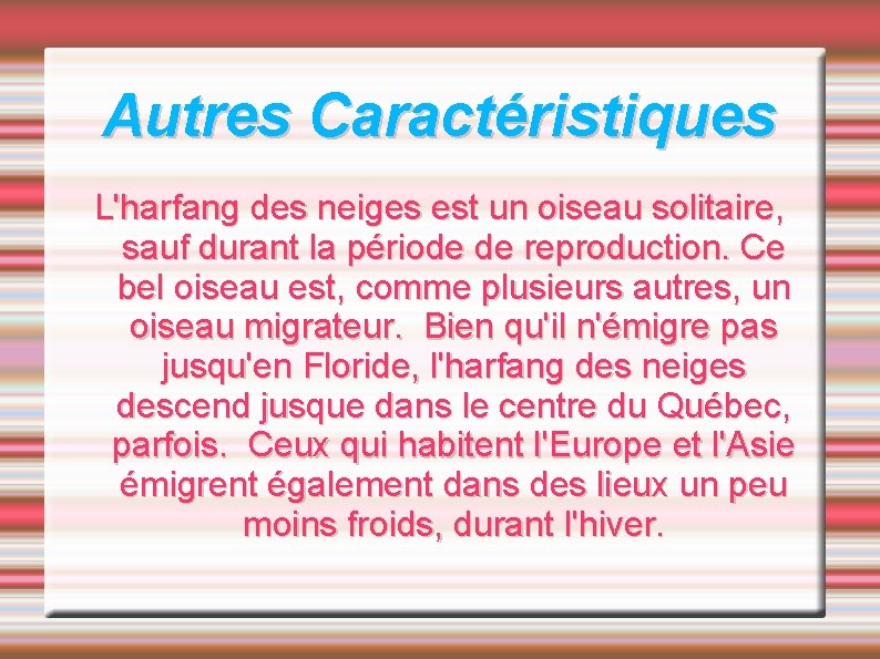 Autres Caractéristiques L'harfang des neiges est un oiseau solitaire, sauf durant la période de