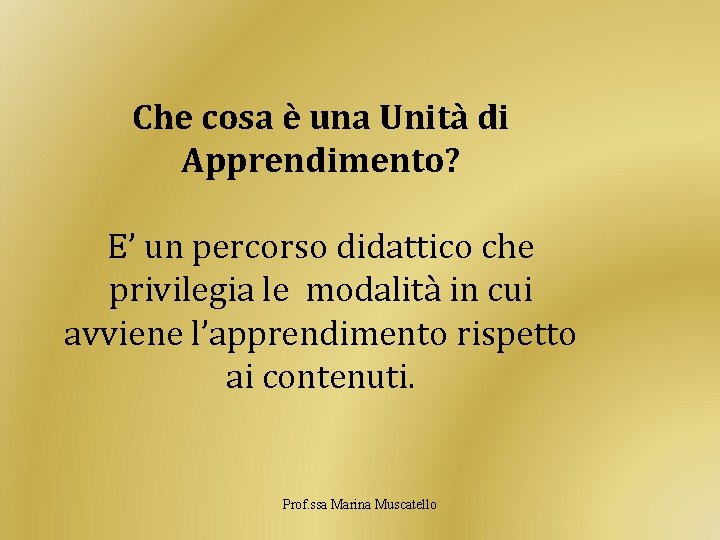 Che cosa è una Unità di Apprendimento? E’ un percorso didattico che privilegia le