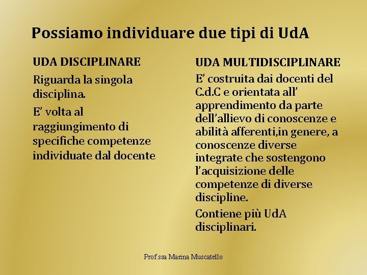 Possiamo individuare due tipi di Ud. A UDA DISCIPLINARE Riguarda la singola disciplina. E’