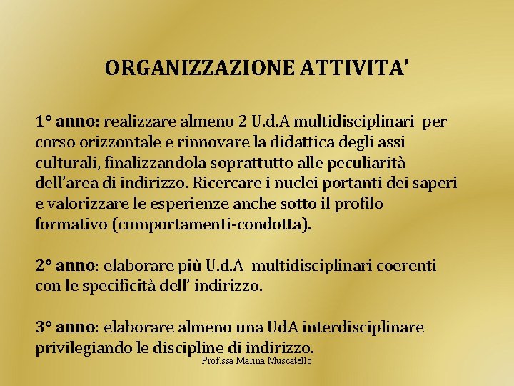  ORGANIZZAZIONE ATTIVITA’ 1° anno: realizzare almeno 2 U. d. A multidisciplinari per corso