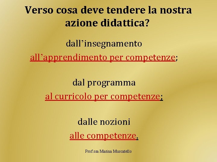 Verso cosa deve tendere la nostra azione didattica? dall’insegnamento all’apprendimento per competenze; dal programma