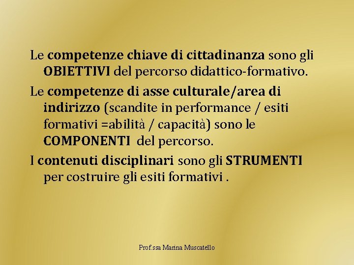 Le competenze chiave di cittadinanza sono gli OBIETTIVI del percorso didattico-formativo. Le competenze di