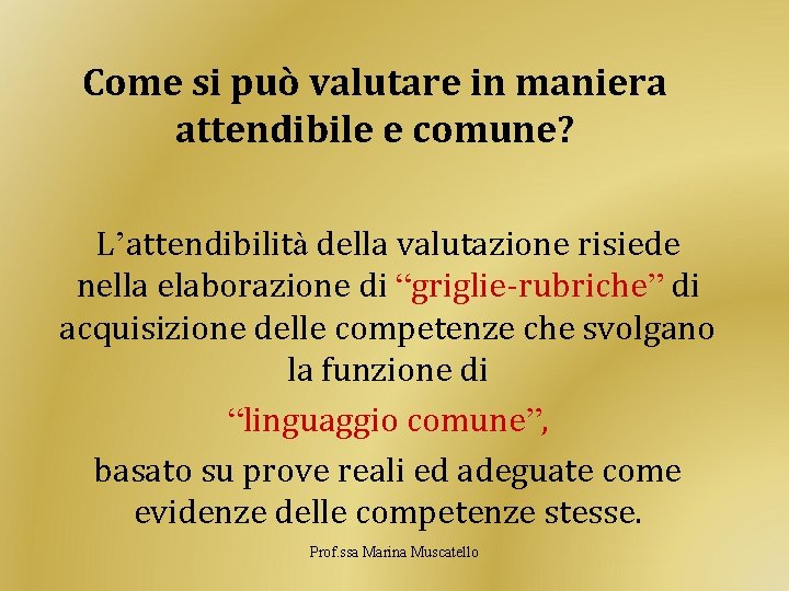 Come si può valutare in maniera attendibile e comune? L’attendibilità della valutazione risiede nella