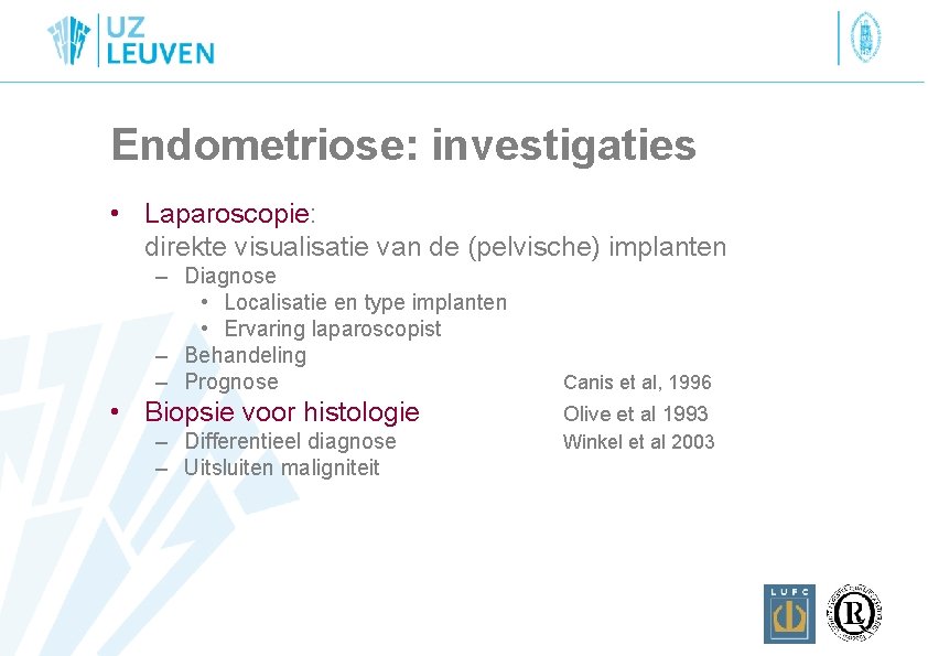 Endometriose: investigaties • Laparoscopie: direkte visualisatie van de (pelvische) implanten – Diagnose • Localisatie