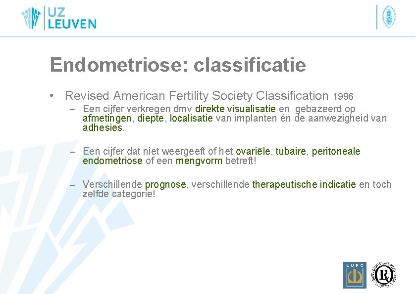 Endometriose: classificatie • Revised American Fertility Society Classification 1996 – Een cijfer verkregen dmv