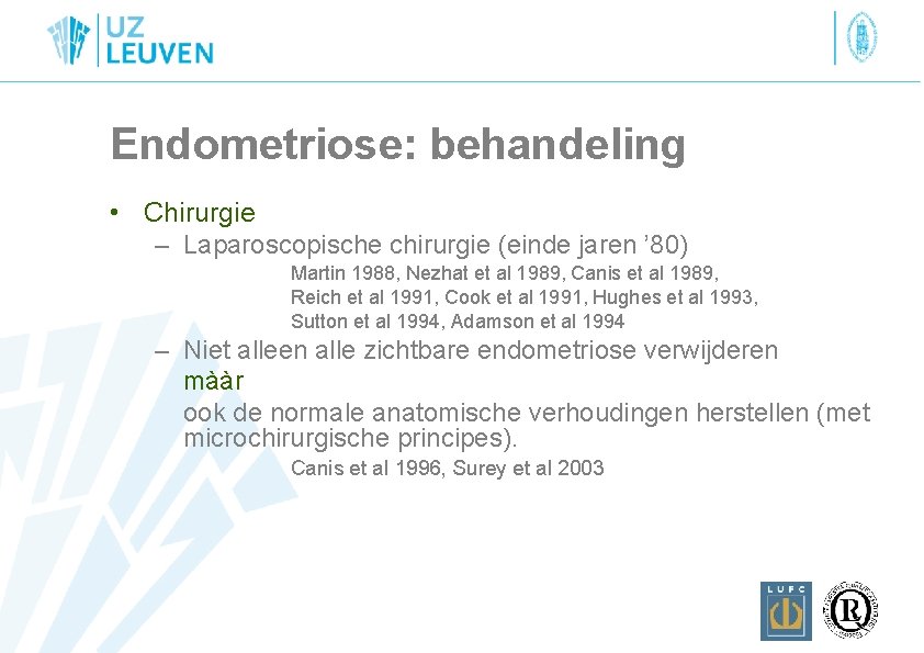 Endometriose: behandeling • Chirurgie – Laparoscopische chirurgie (einde jaren ’ 80) Martin 1988, Nezhat