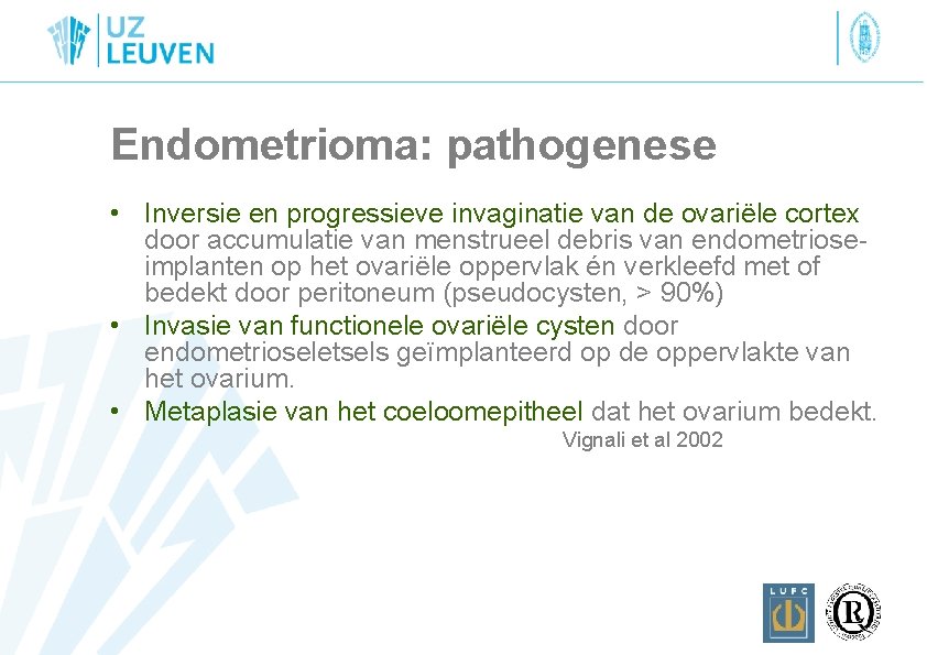 Endometrioma: pathogenese • Inversie en progressieve invaginatie van de ovariële cortex door accumulatie van