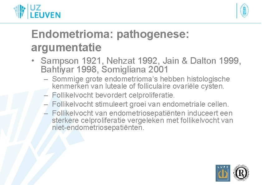 Endometrioma: pathogenese: argumentatie • Sampson 1921, Nehzat 1992, Jain & Dalton 1999, Bahtiyar 1998,