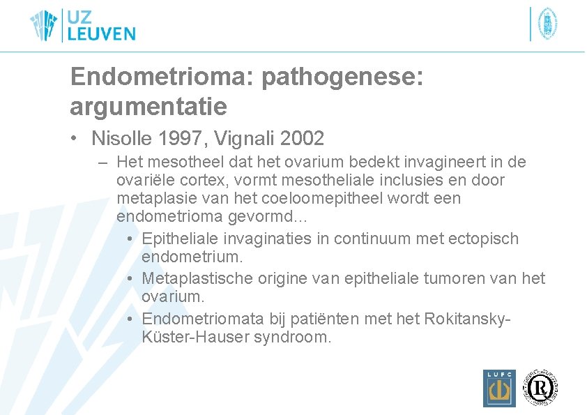 Endometrioma: pathogenese: argumentatie • Nisolle 1997, Vignali 2002 – Het mesotheel dat het ovarium