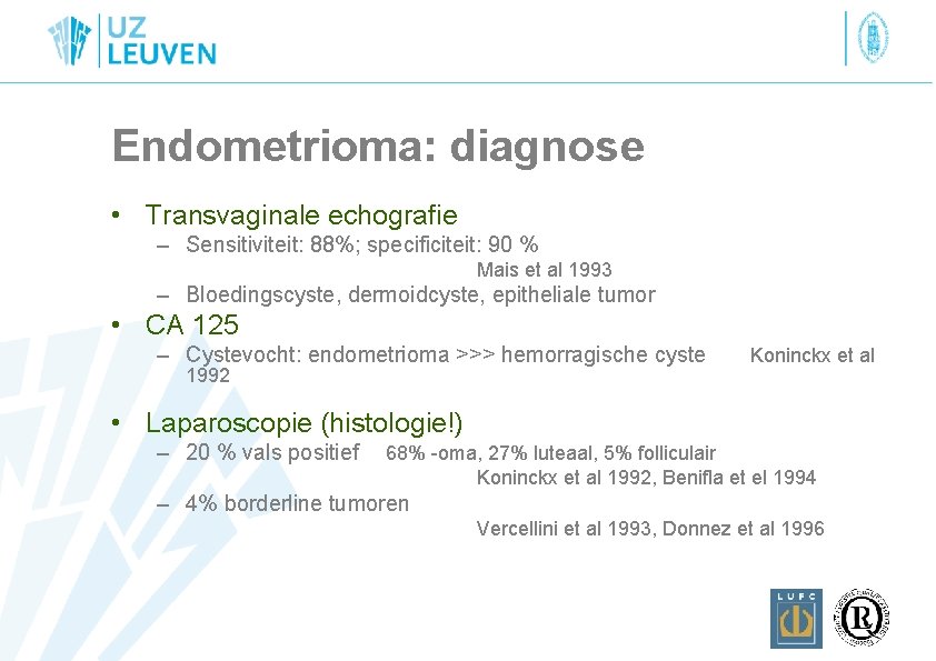 Endometrioma: diagnose • Transvaginale echografie – Sensitiviteit: 88%; specificiteit: 90 % Mais et al