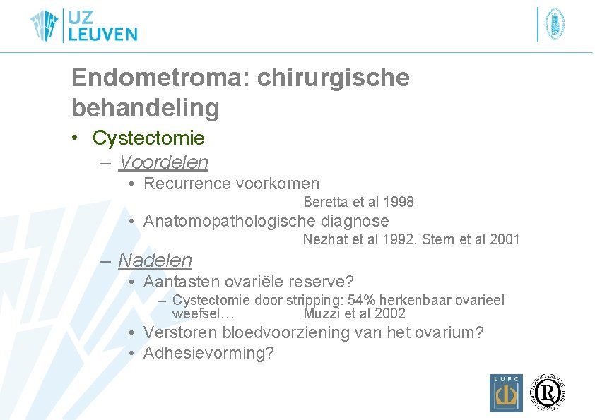 Endometroma: chirurgische behandeling • Cystectomie – Voordelen • Recurrence voorkomen Beretta et al 1998