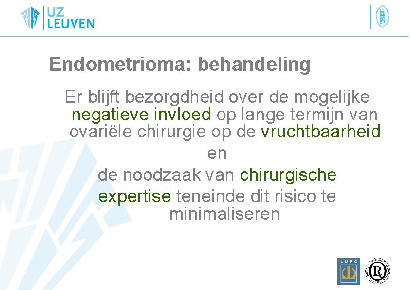 Endometrioma: behandeling Er blijft bezorgdheid over de mogelijke negatieve invloed op lange termijn van