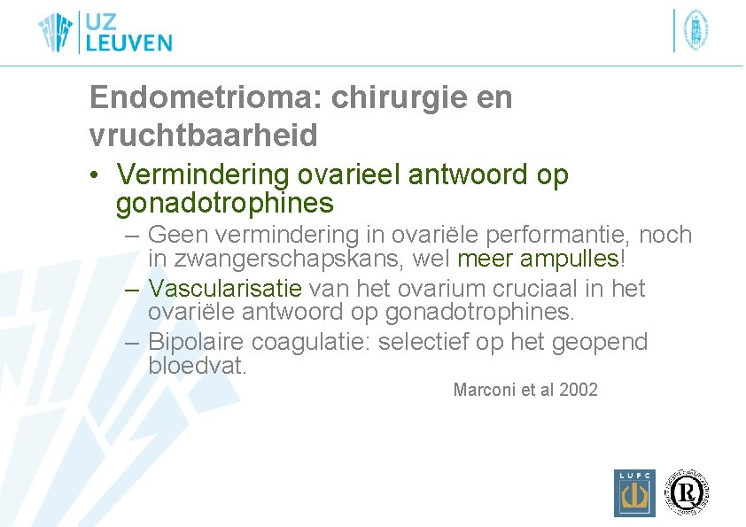 Endometrioma: chirurgie en vruchtbaarheid • Vermindering ovarieel antwoord op gonadotrophines – Geen vermindering in