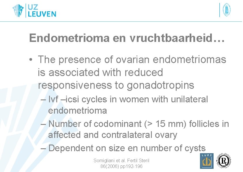 Endometrioma en vruchtbaarheid… • The presence of ovarian endometriomas is associated with reduced responsiveness