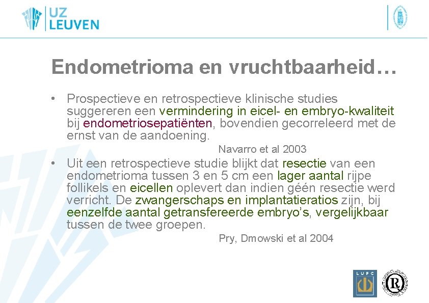 Endometrioma en vruchtbaarheid… • Prospectieve en retrospectieve klinische studies suggereren een vermindering in eicel-