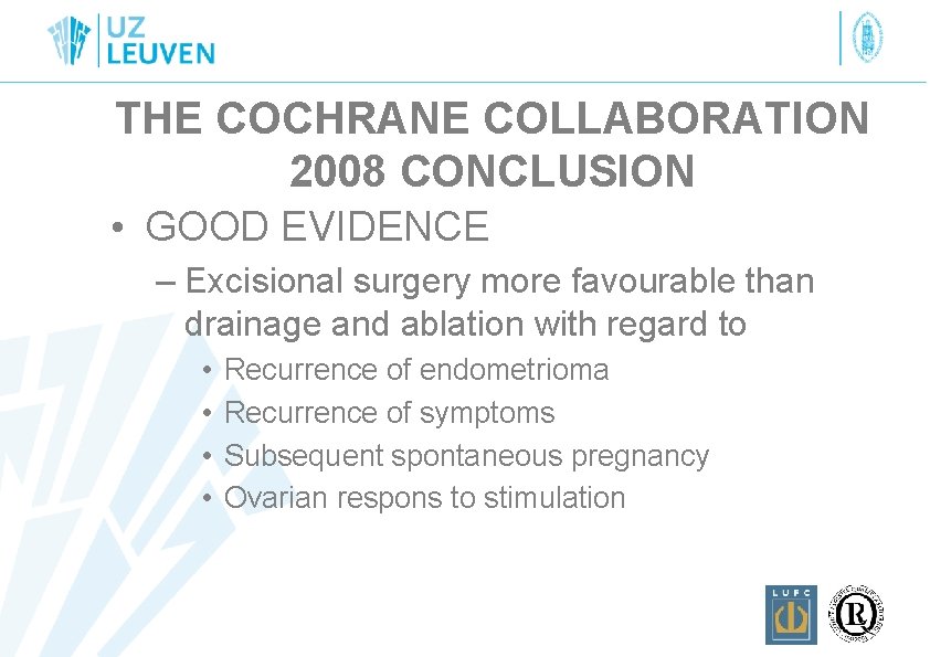 THE COCHRANE COLLABORATION 2008 CONCLUSION • GOOD EVIDENCE – Excisional surgery more favourable than