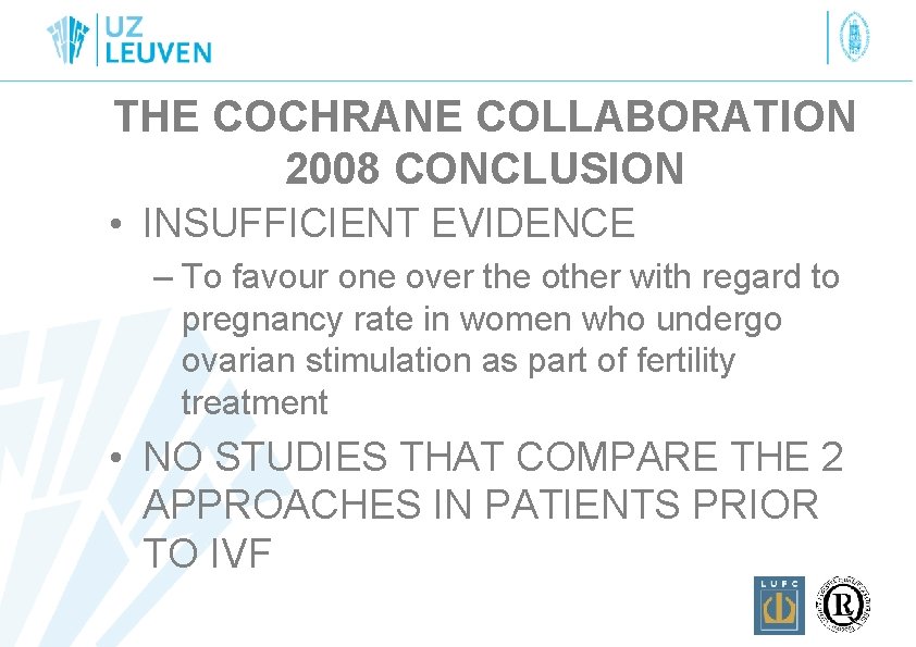 THE COCHRANE COLLABORATION 2008 CONCLUSION • INSUFFICIENT EVIDENCE – To favour one over the