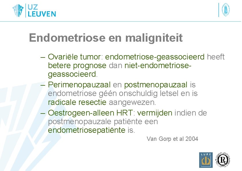 Endometriose en maligniteit – Ovariële tumor: endometriose-geassocieerd heeft betere prognose dan niet-endometriosegeassocieerd. – Perimenopauzaal