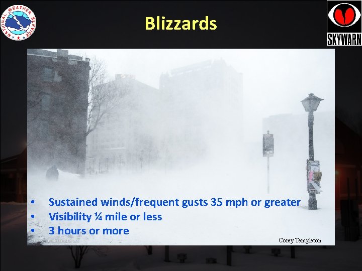 Blizzards • • • Sustained winds/frequent gusts 35 mph or greater Visibility ¼ mile Blizzards • • • Sustained winds/frequent gusts 35 mph or greater Visibility ¼ mile