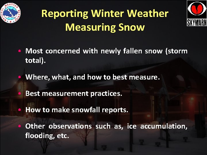 Reporting Winter Weather Measuring Snow • Most concerned with newly fallen snow (storm total). Reporting Winter Weather Measuring Snow • Most concerned with newly fallen snow (storm total).