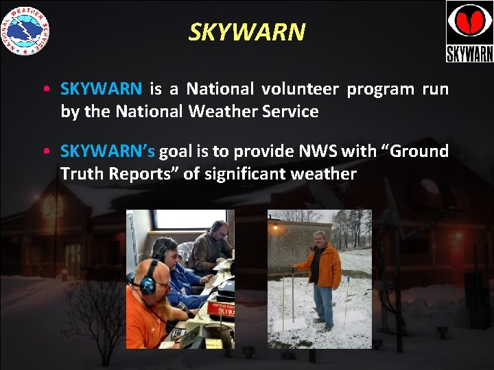 SKYWARN • SKYWARN is a National volunteer program run by the National Weather Service SKYWARN • SKYWARN is a National volunteer program run by the National Weather Service