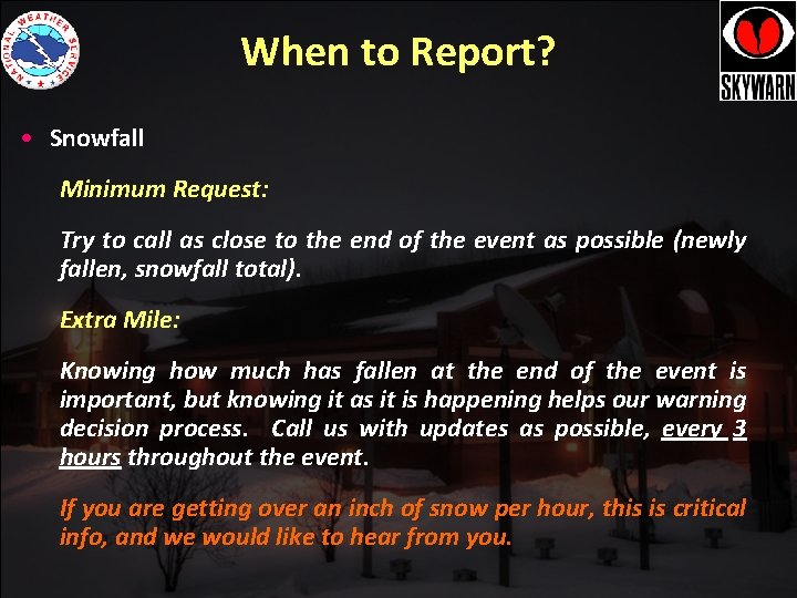 When to Report? • Snowfall Minimum Request: Try to call as close to the When to Report? • Snowfall Minimum Request: Try to call as close to the