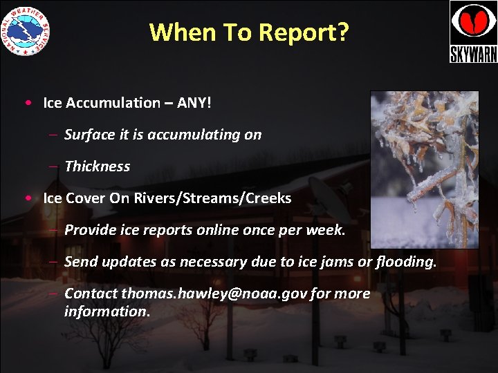When To Report? • Ice Accumulation – ANY! – Surface it is accumulating on When To Report? • Ice Accumulation – ANY! – Surface it is accumulating on