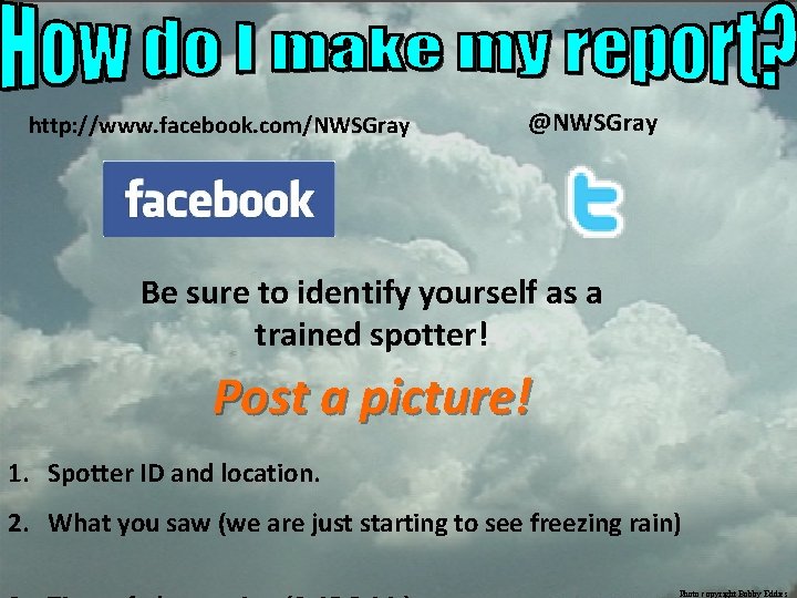 http: //www. facebook. com/NWSGray @NWSGray Be sure to identify yourself as a trained spotter! http: //www. facebook. com/NWSGray @NWSGray Be sure to identify yourself as a trained spotter!
